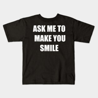 Ask me to make you smile Kids T-Shirt